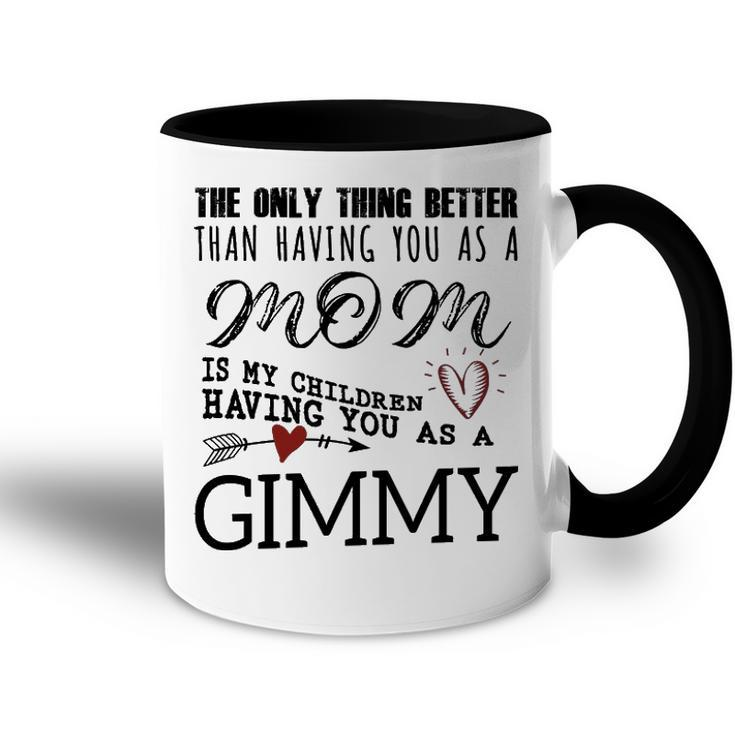 Gimmy Grandma Gift   Gimmy The Only Thing Better Accent Mug
