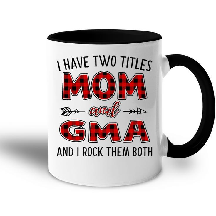Gma Grandma Gift   I Have Two Titles Mom And Gma Accent Mug