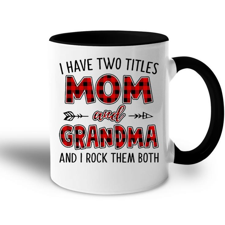Grandma Gift   I Have Two Titles Mom And Grandma Accent Mug