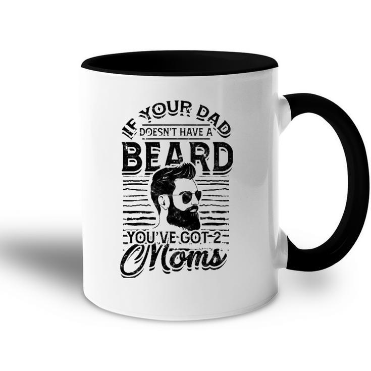 If Your Dad Doesnt Have A Beard Youve Got 2 Moms - Viking Accent Mug