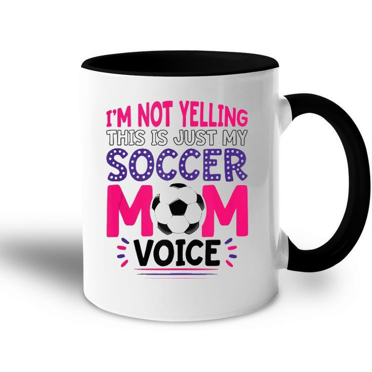 Im Not Yelling This Is Just My Soccer Mom Voice Funny  Accent Mug