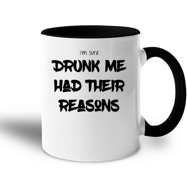 Im Sure Drunk Me Had Their Reasons Funny Party Accent Mug
