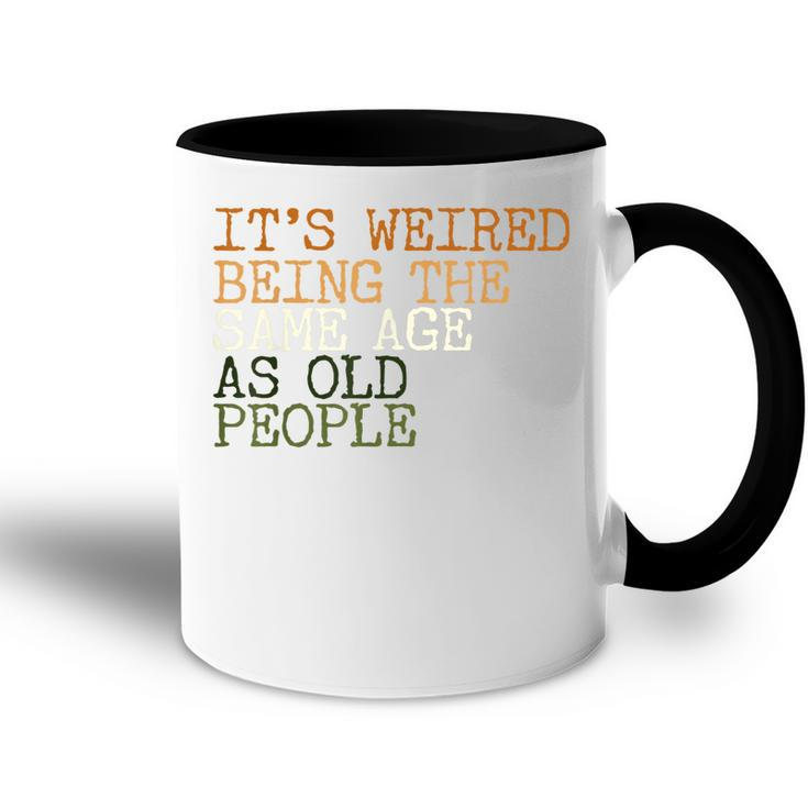 Its Weird Being The Same Age As Old People Retro Sarcastic  V2 Accent Mug