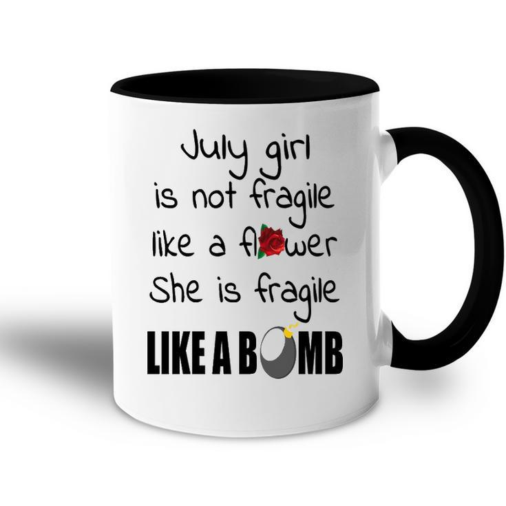 July Girl   July Girl Isn’T Fragile Like A Flower She Is Fragile Like A Bomb V2 Accent Mug