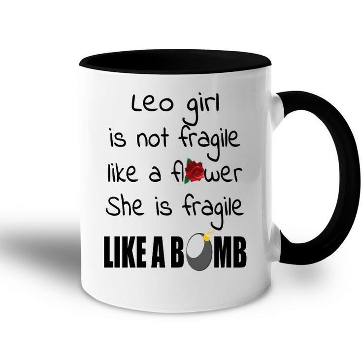 Leo Girl   Leo Girl Isn’T Fragile Like A Flower She Is Fragile Like A Bomb V2 Accent Mug