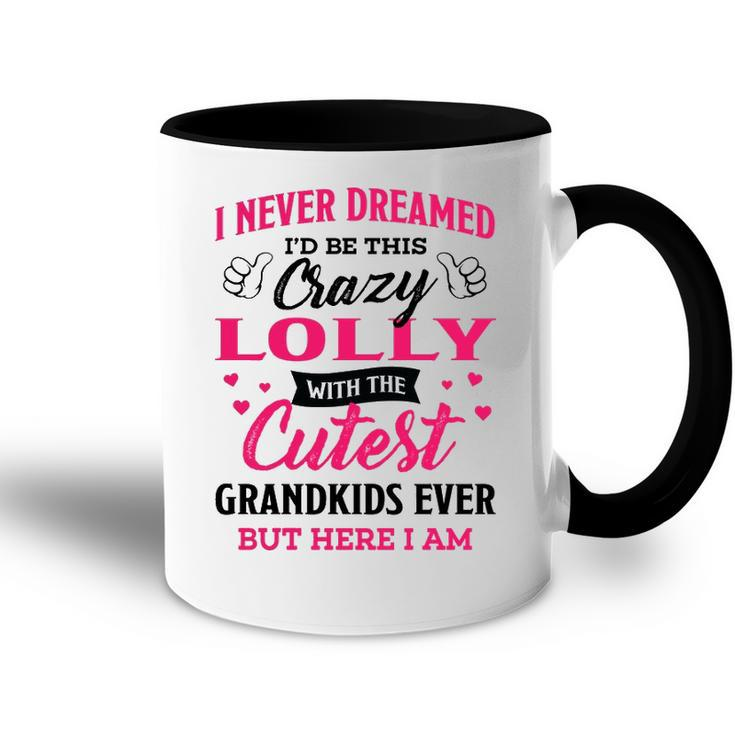 Lolly Grandma Gift   I Never Dreamed I’D Be This Crazy Lolly Accent Mug