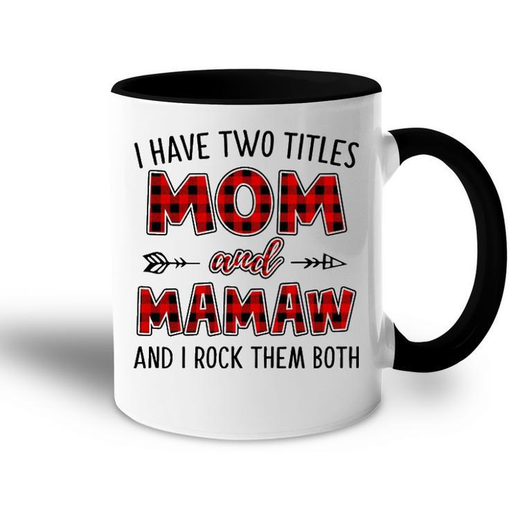 Mamaw Grandma Gift   I Have Two Titles Mom And Mamaw Accent Mug