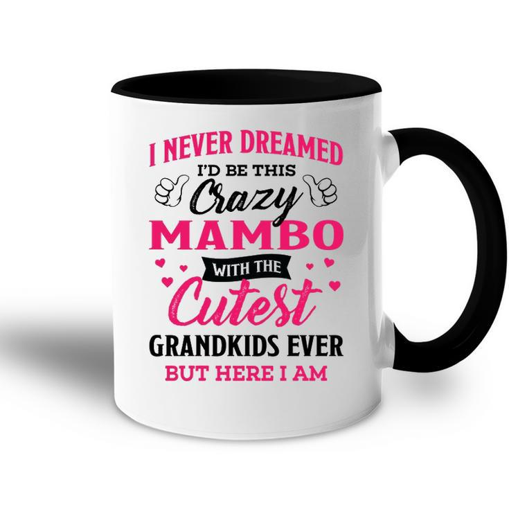 Mambo Grandma Gift   I Never Dreamed I’D Be This Crazy Mambo Accent Mug