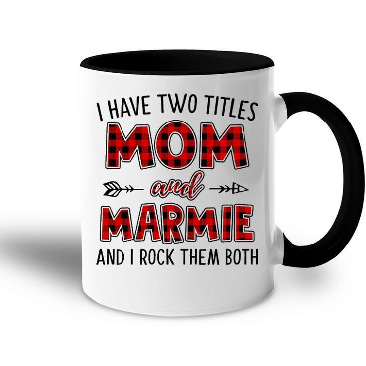 Marmie Grandma Gift   I Have Two Titles Mom And Marmie Accent Mug