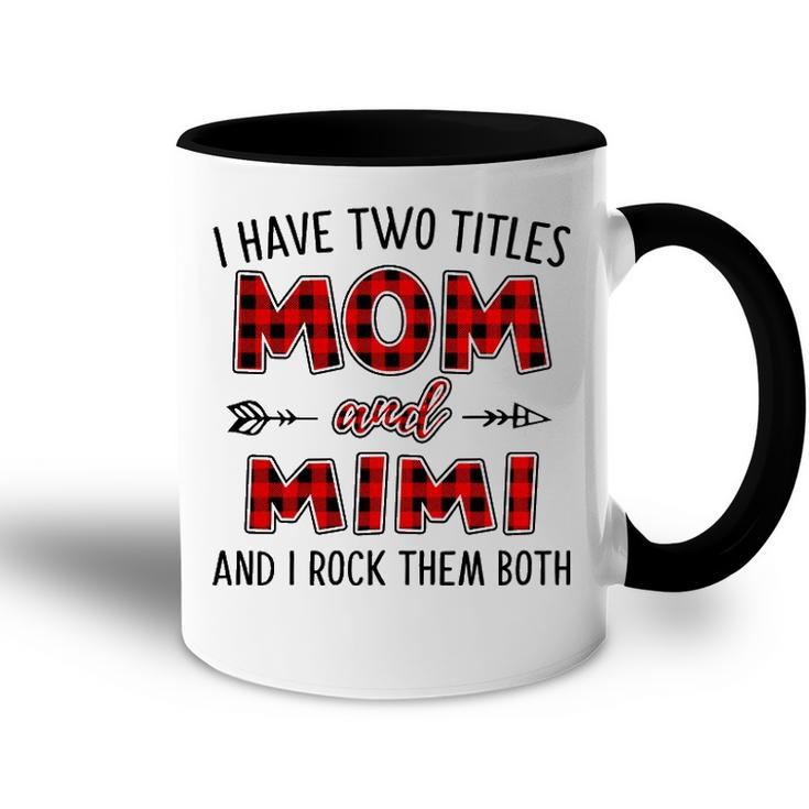 Mimi Grandma Gift   I Have Two Titles Mom And Mimi Accent Mug