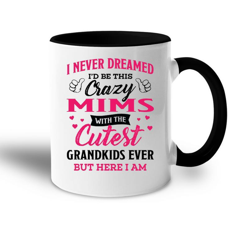 Mims Grandma Gift   I Never Dreamed I’D Be This Crazy Mims Accent Mug