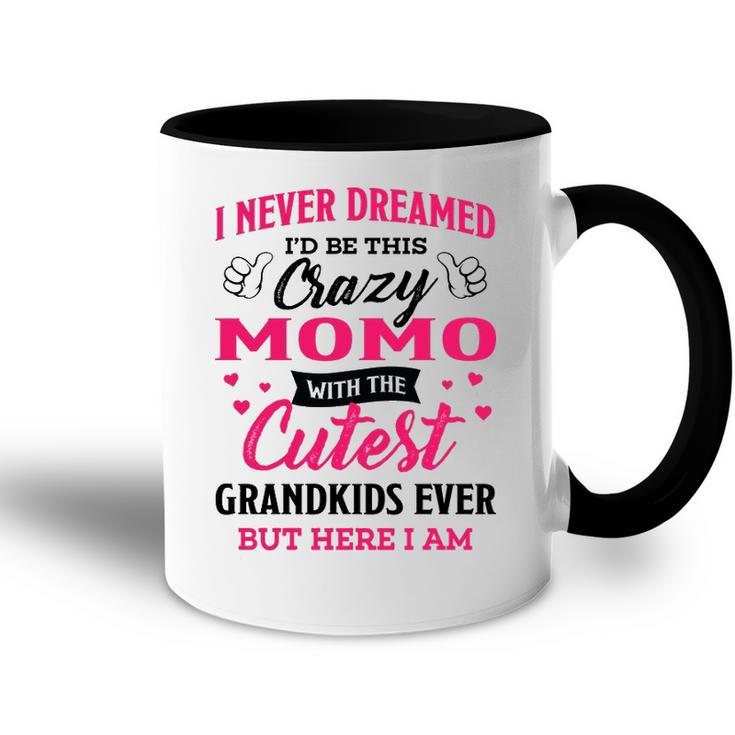 Momo Grandma Gift   I Never Dreamed I’D Be This Crazy Momo Accent Mug