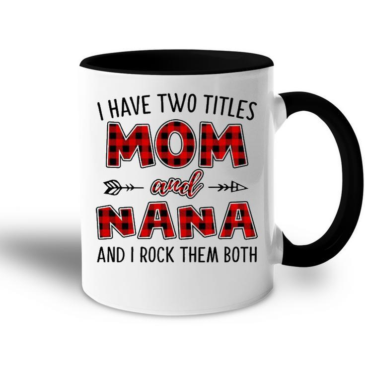 Nana Grandma Gift   I Have Two Titles Mom And Nana Accent Mug