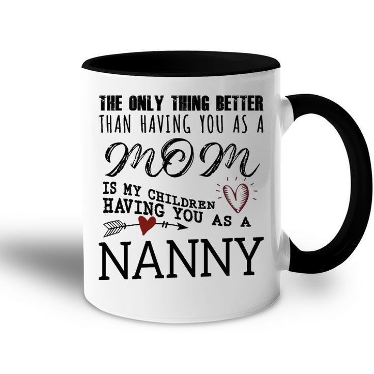 Nanny Grandma Gift   Nanny The Only Thing Better Accent Mug