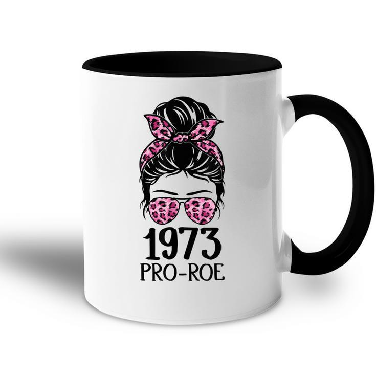 Pro 1973 Roe Pro Choice 1973 Womens Rights Feminism Protect  Accent Mug