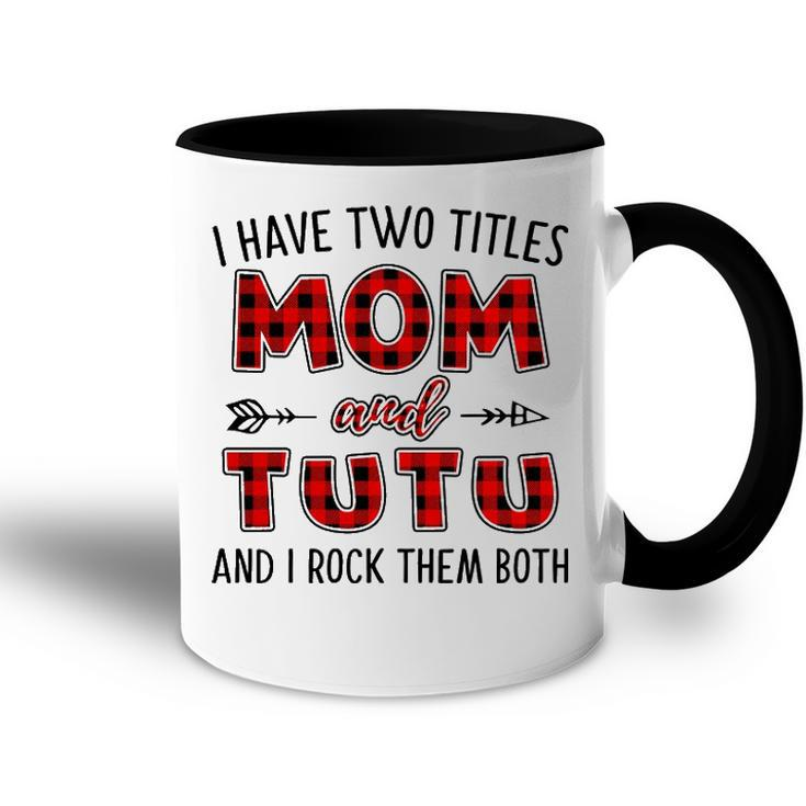 Tutu Grandma Gift   I Have Two Titles Mom And Tutu Accent Mug
