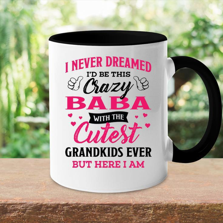 Baba Grandma Gift I Never Dreamed I’D Be This Crazy Baba Accent Mug