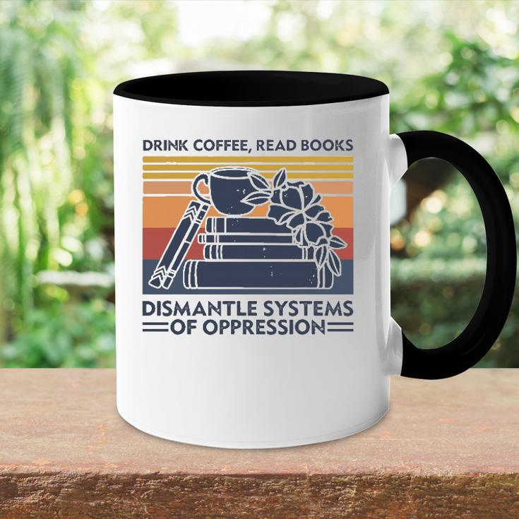 Drink Coffee Read Books Dismantle Systems Of Oppression Accent Mug