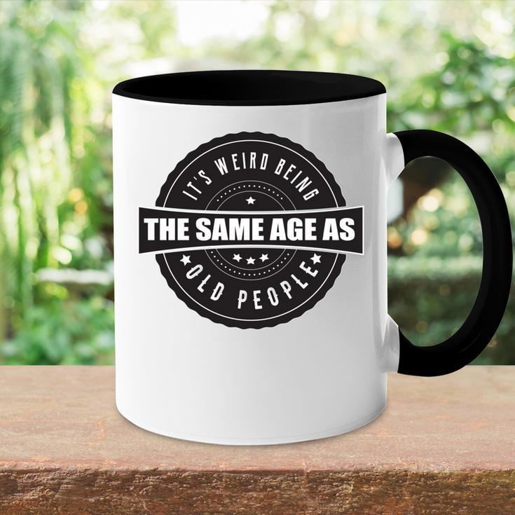 Funny Its Weird Being The Same Age As Old People Accent Mug