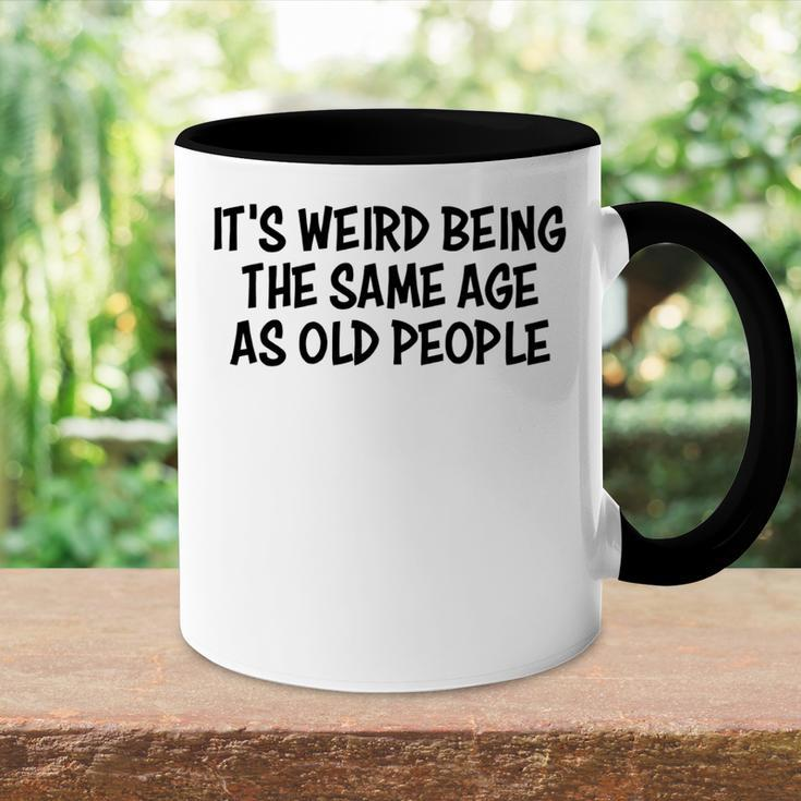 Its Weird Being The Same Age As Old People Funny Retirement Accent Mug