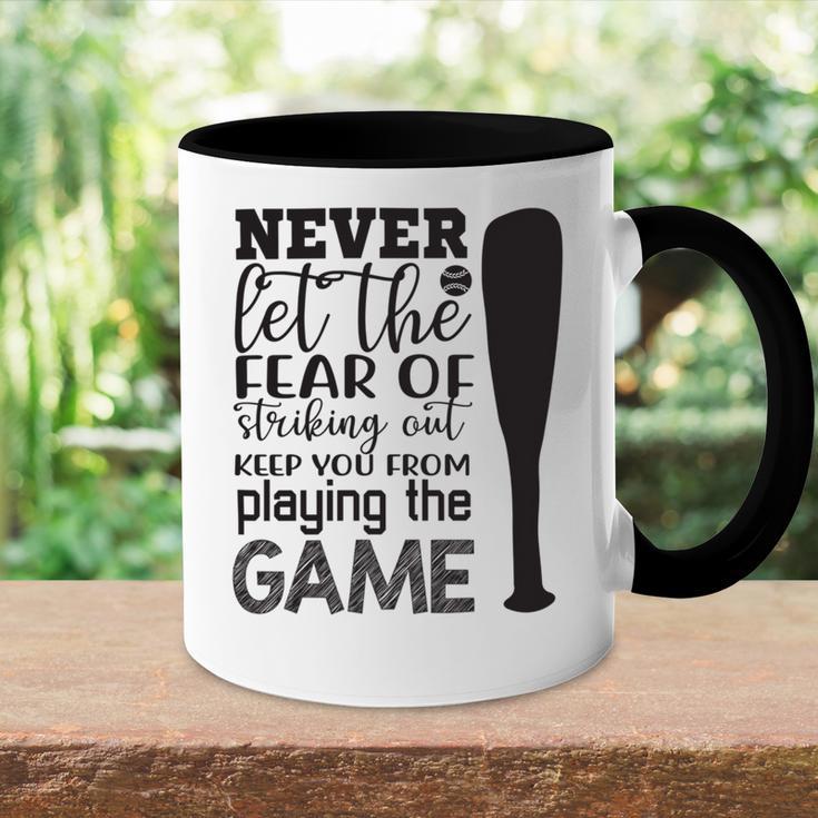 Never Let The Fear Of Striking Out Keep You From Playing The Game Accent Mug