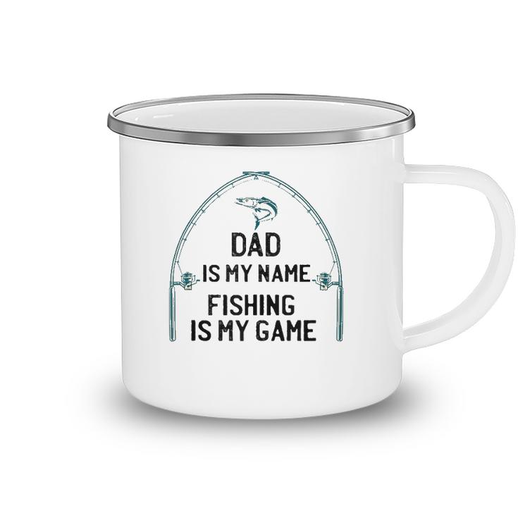 Dad Is My Name Fishing I My Game Sarcastic Fathers Day  Camping Mug