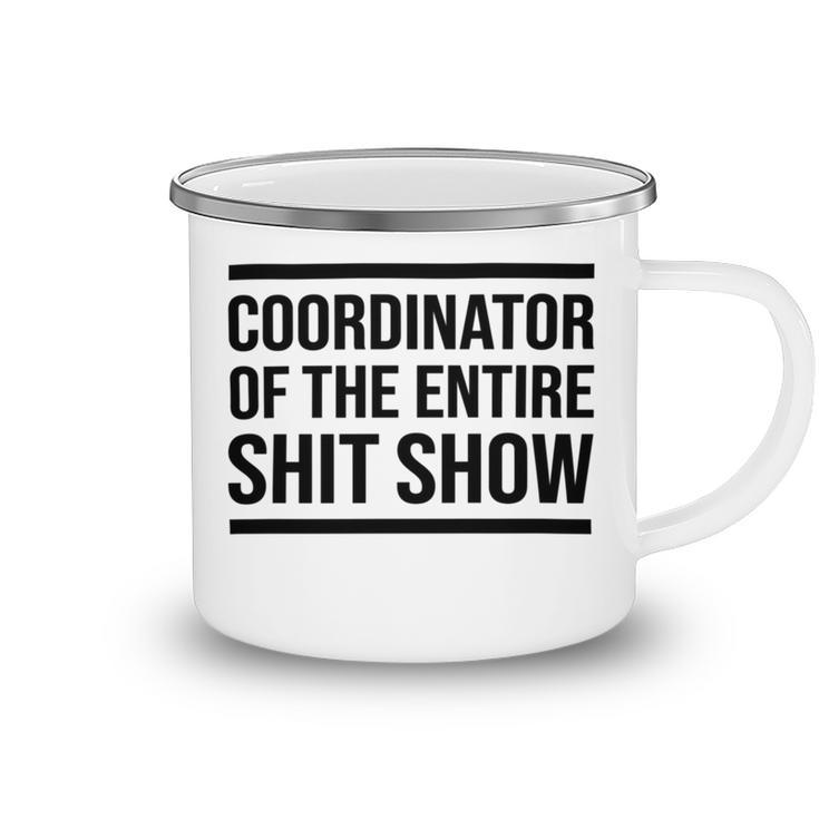 Coordinator Of The Entire Shit Show Funny Mom Dad Boss Manager Teacher Camping Mug