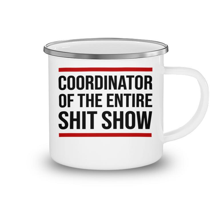 Coordinator Of The Entire Shit Show Funny Mom Dad Boss Manager Teacher Camping Mug