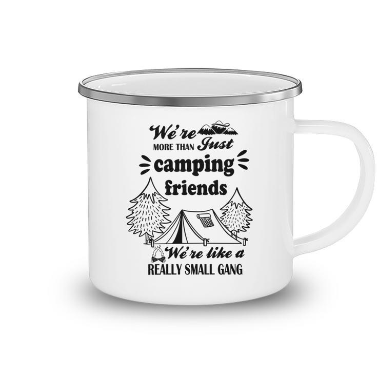 Cute Gift For Camping Lovers  Funny Gift For Friends  Were More Than Just Camping Friends Were Like A Really Small Gang   Cute Quote  Camping Mug