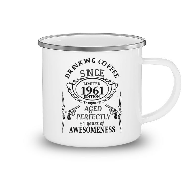 Drinking Coffee Since 1961  Aged Perfectly 61 Years Of Awesomenss Camping Mug