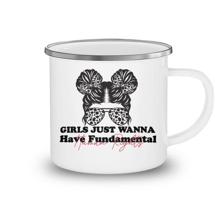 Girls Just Wanna Have Fundamental Human Rights Funny  V5 Camping Mug