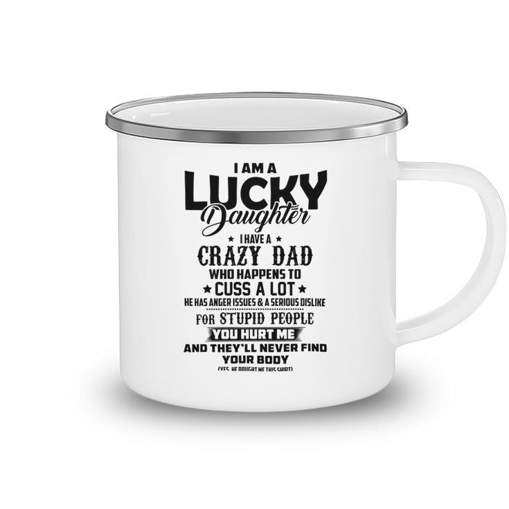 I Am A Lucky Daughter I Have A Crazy Dad V2 Camping Mug