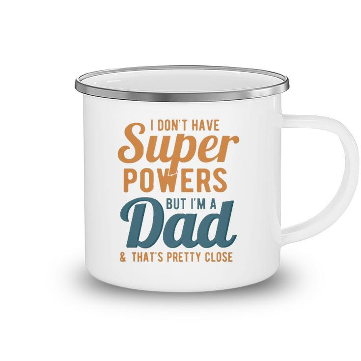 I Dont Have Super Powers But Im A Dad Funny Fathers Day Camping Mug