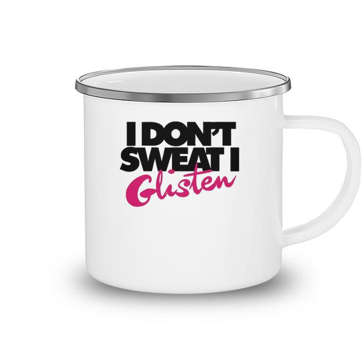 I Dont Sweat I Glisten For Fitness Or The Gym Camping Mug