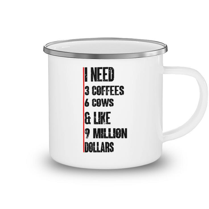 I Need 3 Coffees 6 Cows And Like 9 Million Dollars Camping Mug