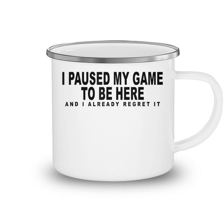 I Paused My Game To Be Here Graphic Funny Video Gamer Nerd  Camping Mug