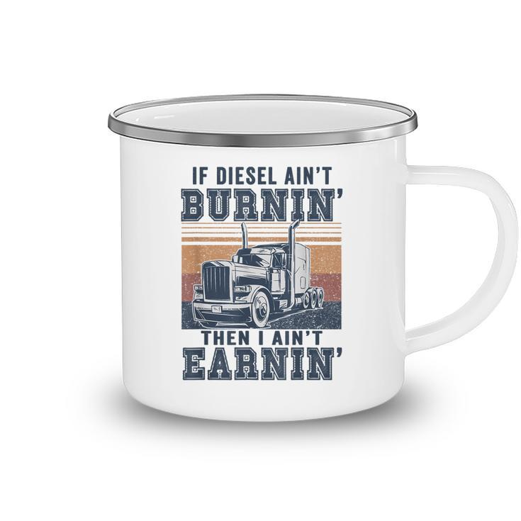 If Aint Burnin I Aint EarninBurnin Disel Trucker Dad  Camping Mug
