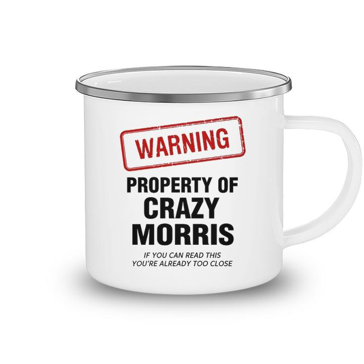 Morris Name Gift   Warning Property Of Crazy Morris Camping Mug