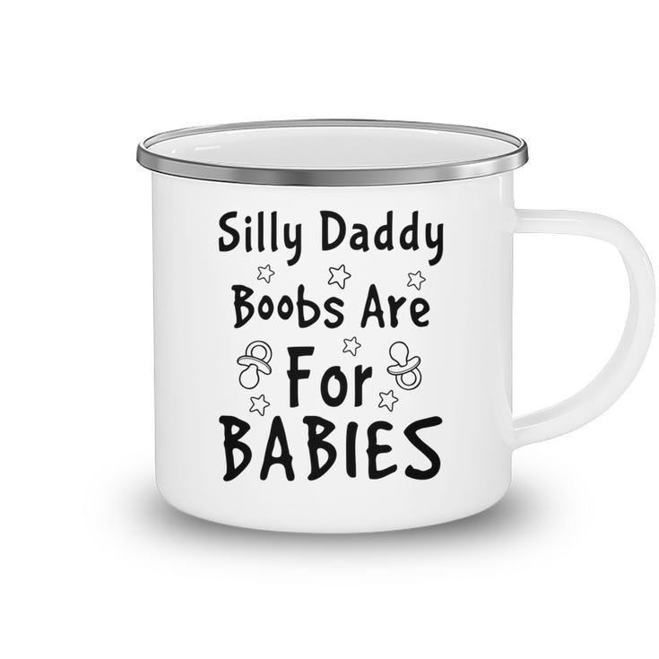 Silly Daddy Boobs Are For Babies Funny Baby Gift Funny Pregnancy Gift Funny Baby Shower Gift Camping Mug