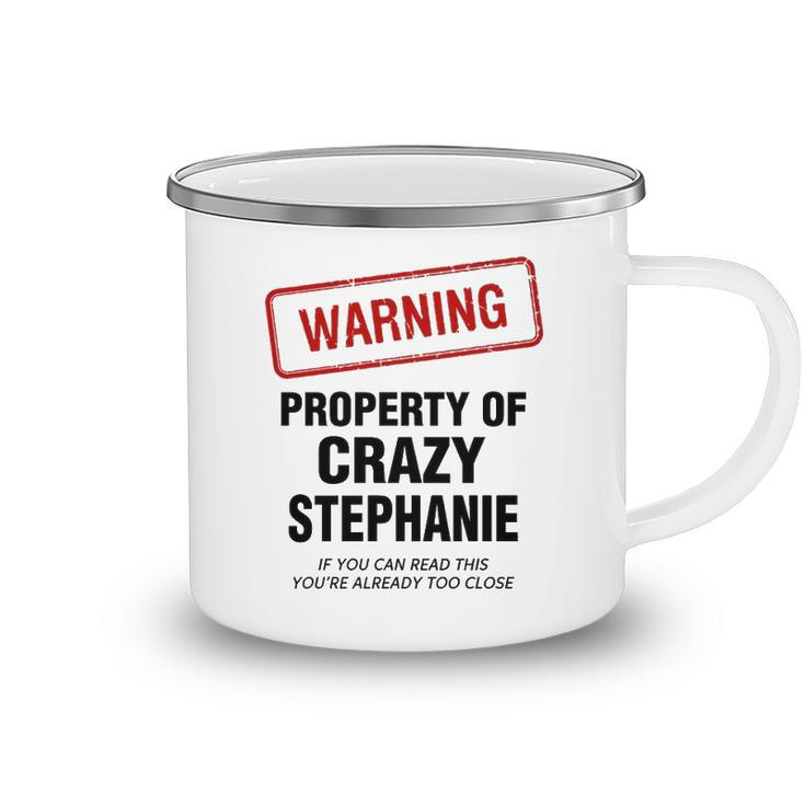 Stephanie Name Gift   Warning Property Of Crazy Stephanie Camping Mug