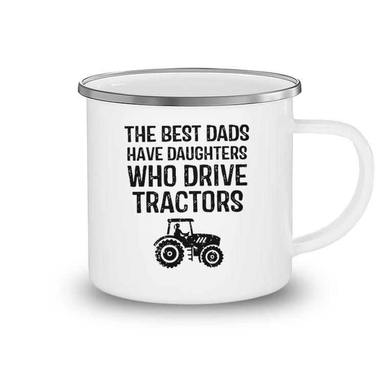 The Best Dads Have Daughters Who Drive Tractors Camping Mug