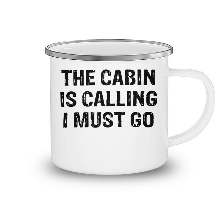 The Cabin Is Calling I Must Go Funny For Dad Fathers Day Camping Mug