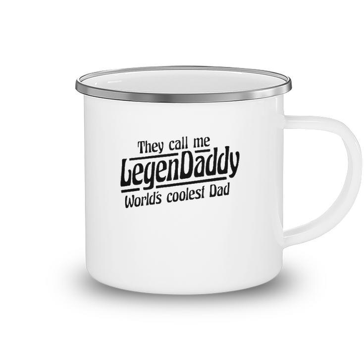 They Call Me Legendaddy Worlds Coolest Dad Camping Mug