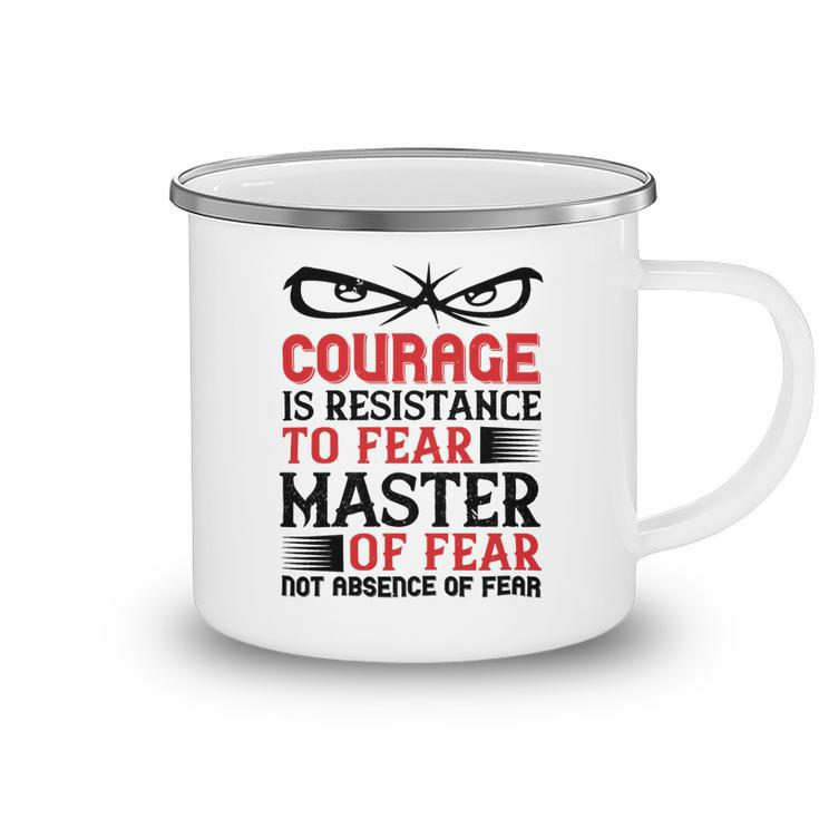 Veterans Day Gifts Courage Is Resistance To Fear Mastery Of Fearnot Absence Of Fear Camping Mug