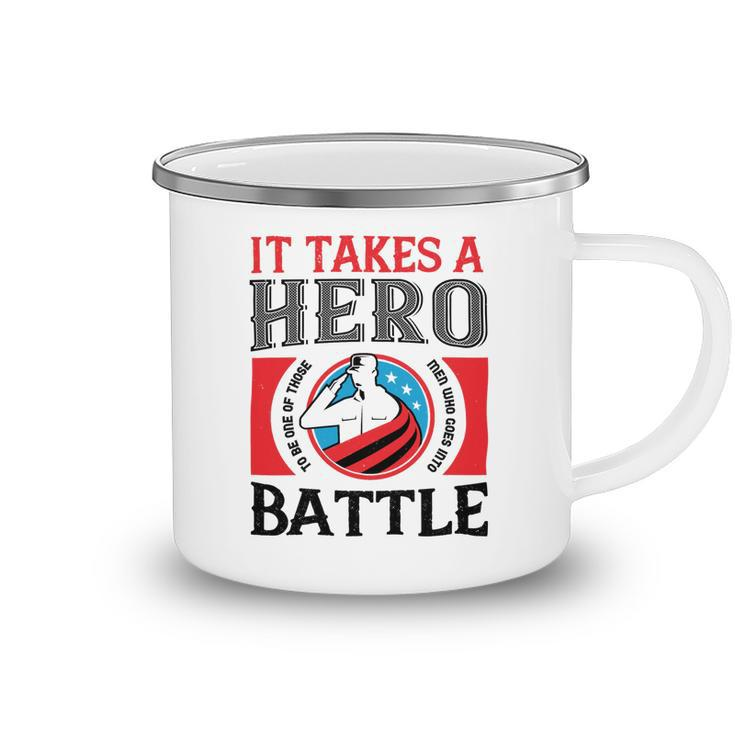 Veterans Day Gifts It Takes A Hero To Be One Of Those Men Who Goes Into Battle Camping Mug