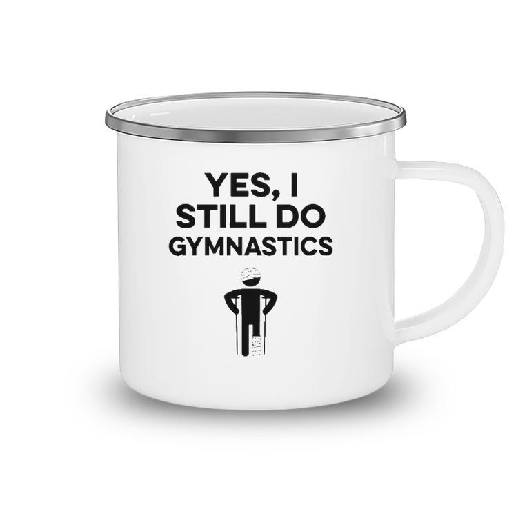 Yes I Still Do Gymnastics Camping Mug