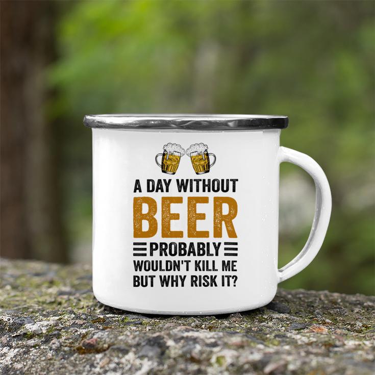 A Day Without Beer Why Risk It Funny Saying Beer Lover Drinker Camping Mug