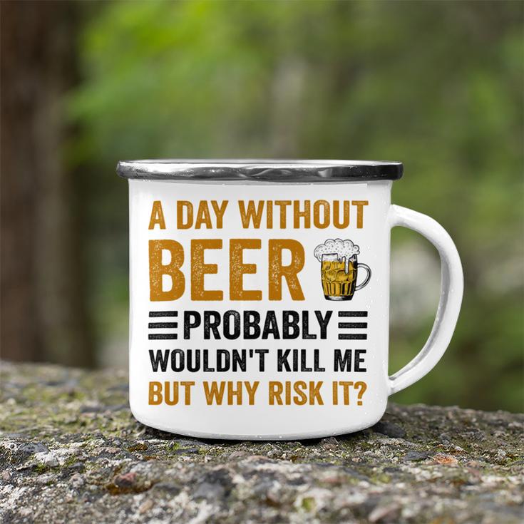 A Day Without Beer Why Risk It Funny Saying Beer Lover Drinker Camping Mug