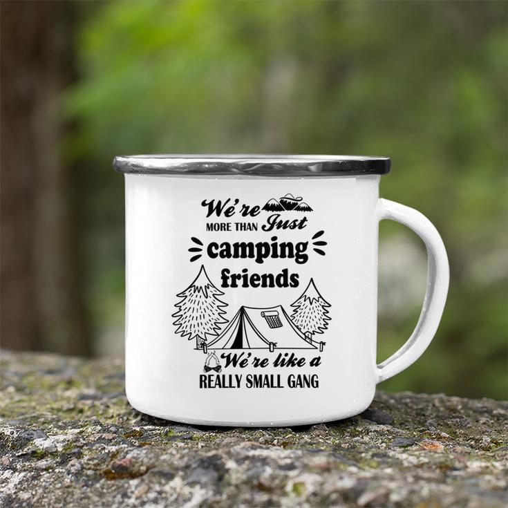 Cute Gift For Camping Lovers Funny Gift For Friends Were More Than Just Camping Friends Were Like A Really Small Gang Cute Quote Camping Mug