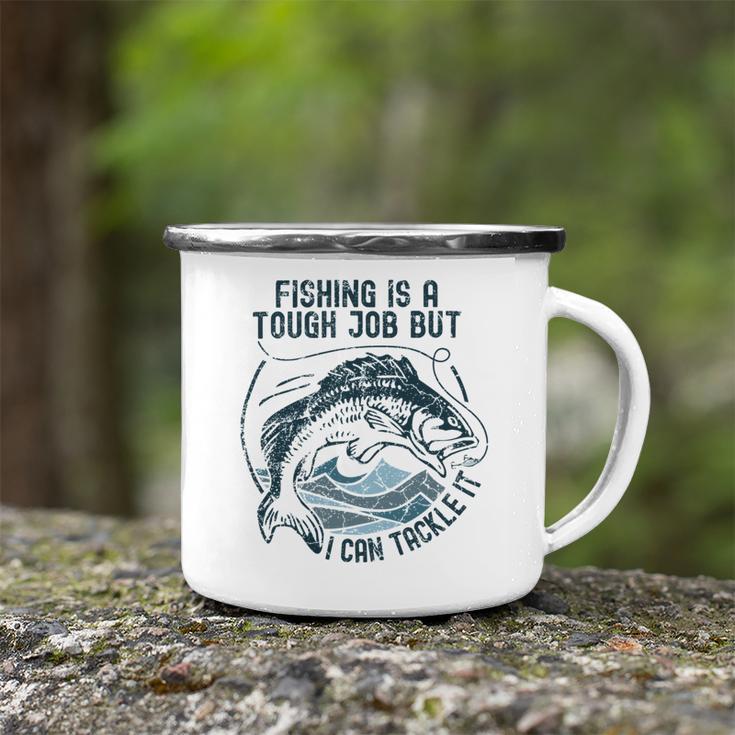 Fishing Is A Tough Job But I Can Tackle It Dad Camping Mug